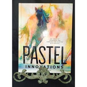 Pastel Innovations: 60+ Creative Techniques and Exercises for Painting w Pastels